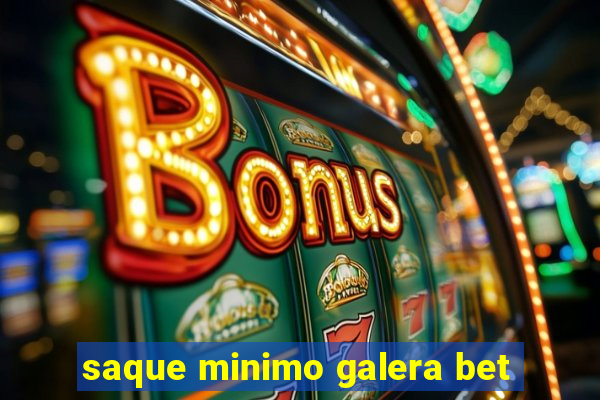 saque minimo galera bet